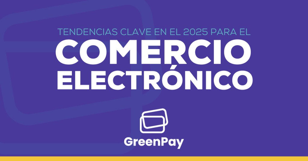 Tendencias Clave en Comercio Electrónico para 2025 | GreenPay