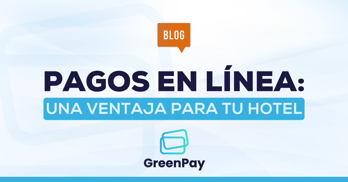 Pagos en línea: una ventaja para tu hotel